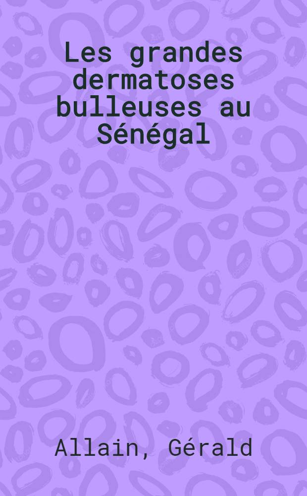 Les grandes dermatoses bulleuses au Sénégal : thèse