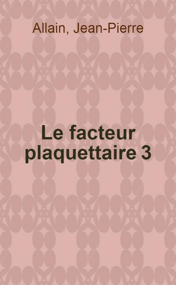 Le facteur plaquettaire 3 : son rôle dans la physiologie et la pathologie plaquettaire : thèse
