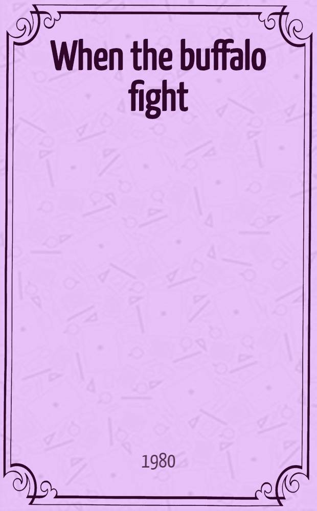 When the buffalo fight : A novel