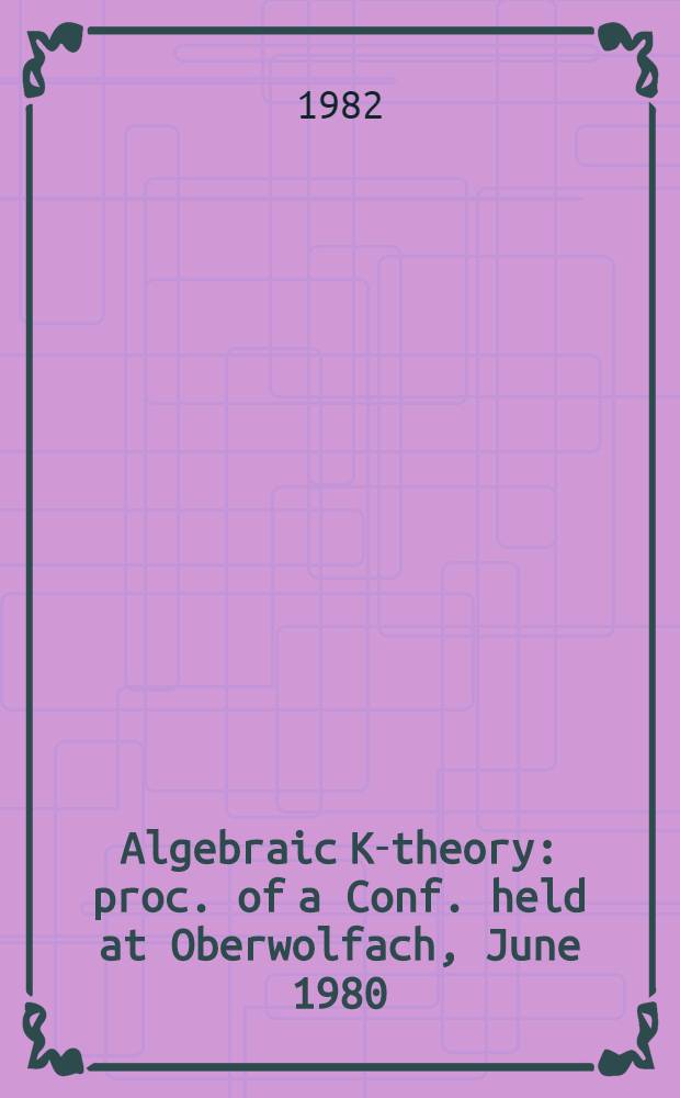 Algebraic K-theory : proc. of a Conf. held at Oberwolfach , June 1980