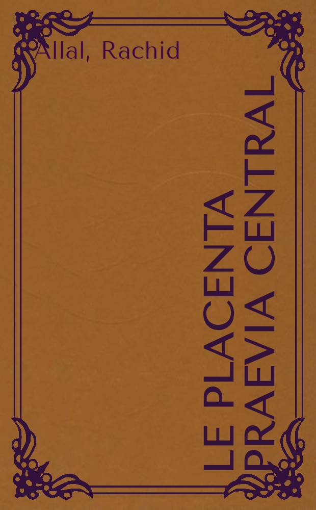 Le placenta praevia central : revue critique de 110 cas à la maternité du C. H. U. A. Mustapha : thèse ..