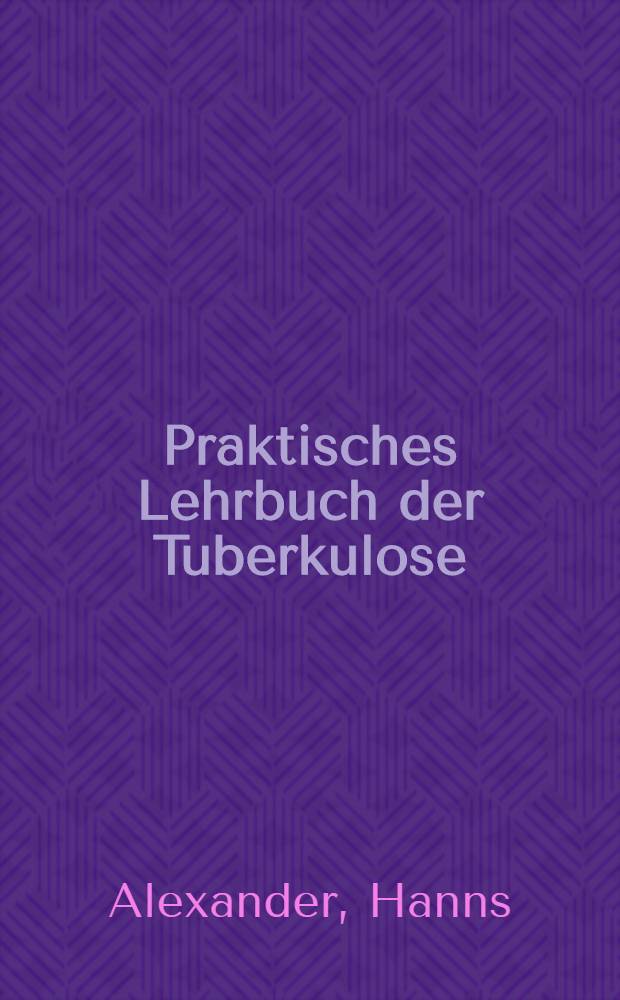 Praktisches Lehrbuch der Tuberkulose