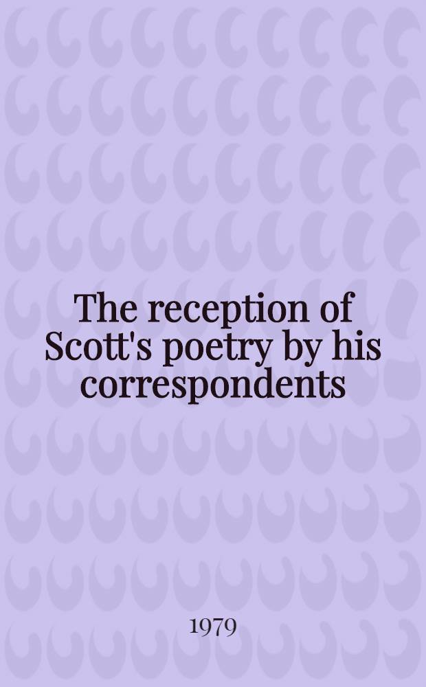 The reception of Scott's poetry by his correspondents : 1796-1817. Vol. 1