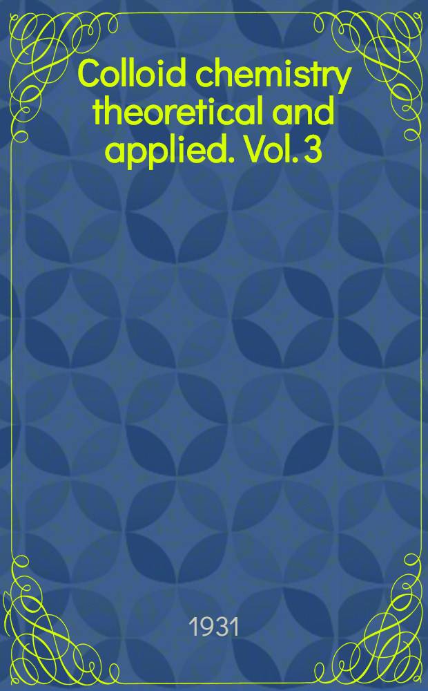 Colloid chemistry theoretical and applied. Vol. 3 : First series of papers on technological applications