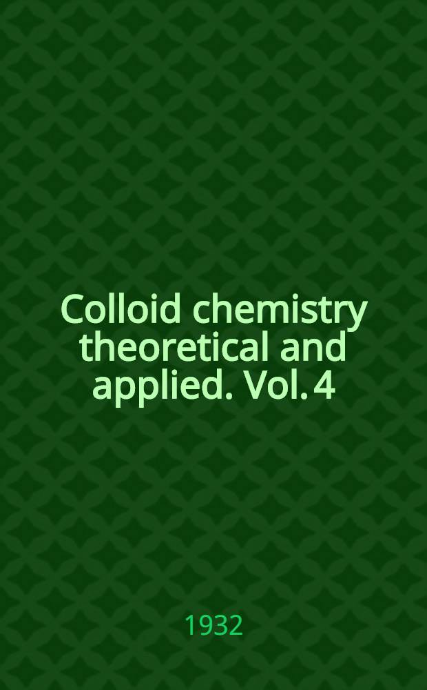 Colloid chemistry theoretical and applied. Vol. 4 : Second series of papers on technical applications
