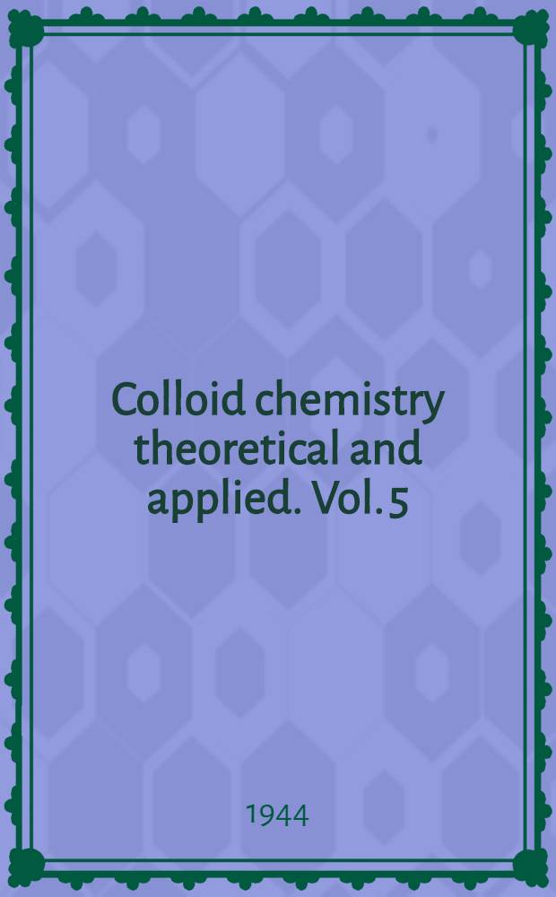 Colloid chemistry theoretical and applied. Vol. 5 : Theory and methods