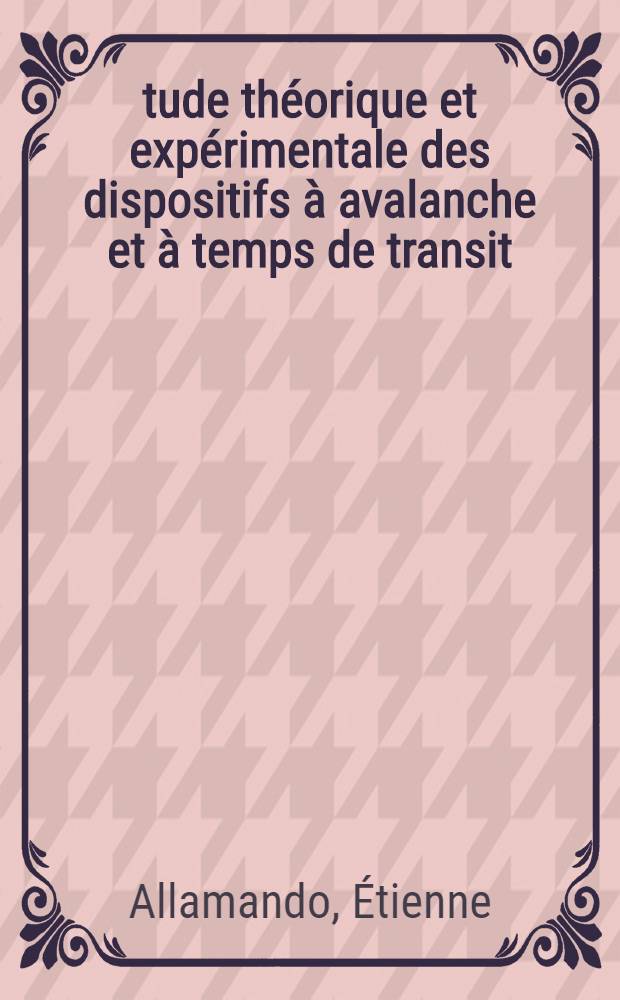 Étude théorique et expérimentale des dispositifs à avalanche et à temps de transit : principales applications en hyperfréquences : thèse prés. à l'Univ. des sciences et techniques de Lille