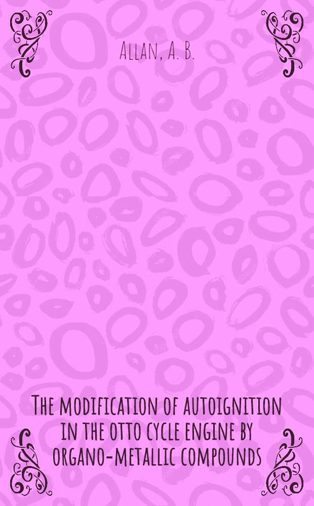 The modification of autoignition in the otto cycle engine by organo-metallic compounds