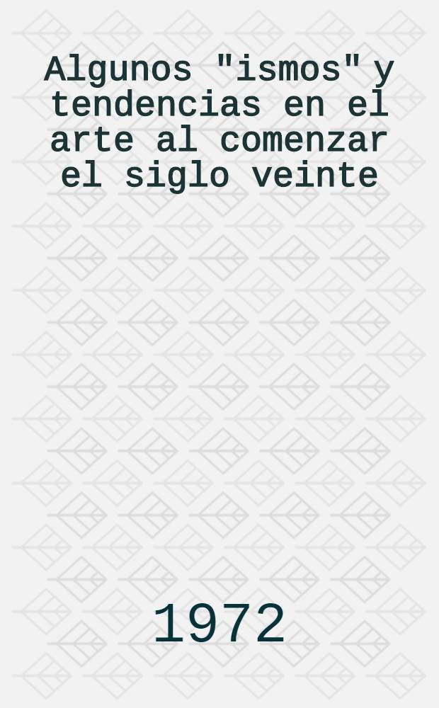 Algunos "ismos" y tendencias en el arte al comenzar el siglo veinte