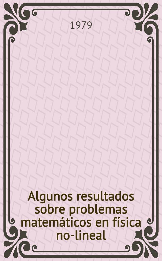 Algunos resultados sobre problemas matem&aacute;ticos en f&iacute;sica no-lineal