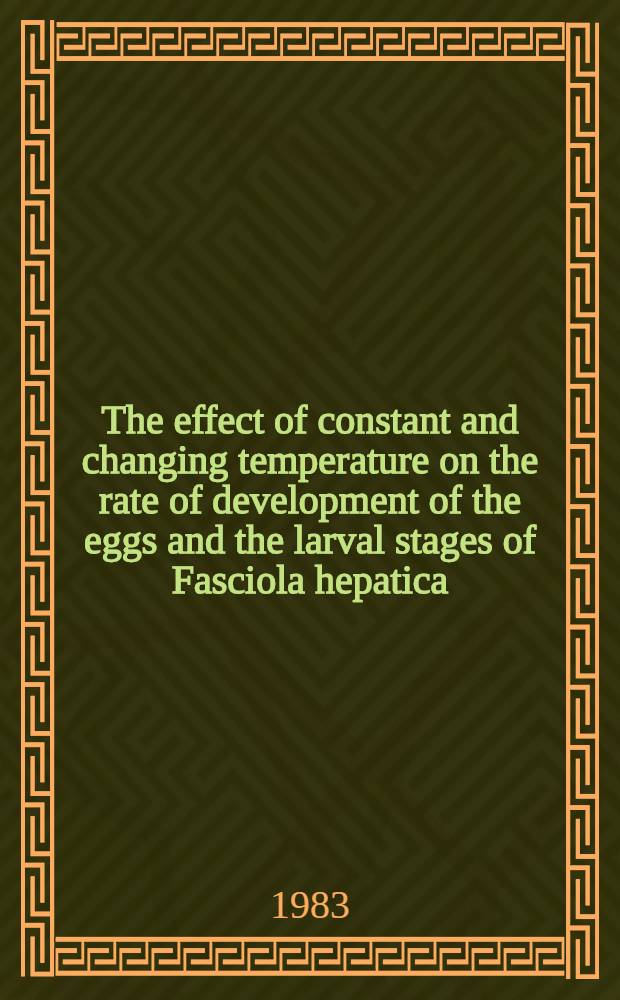 The effect of constant and changing temperature on the rate of development of the eggs and the larval stages of Fasciola hepatica
