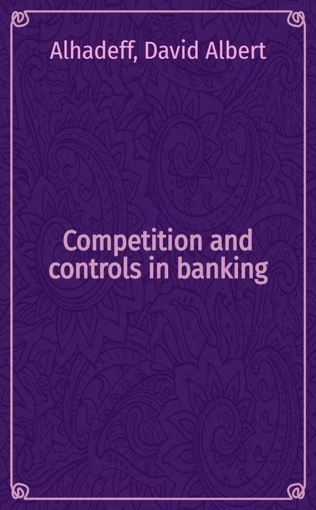 Competition and controls in banking : astudy of the regulation of bank competition in Italy, France, and England