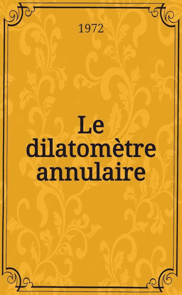 Le dilatomètre annulaire : Étude de la déformabilité à la traction des ciments, mortiers, bétons : Article principal recouvrant en partie la thèse prés. ... à l'Univ. de Paris VI