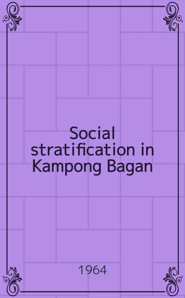 Social stratification in Kampong Bagan : A study of class, status conflict and mobility in a rural Malay community