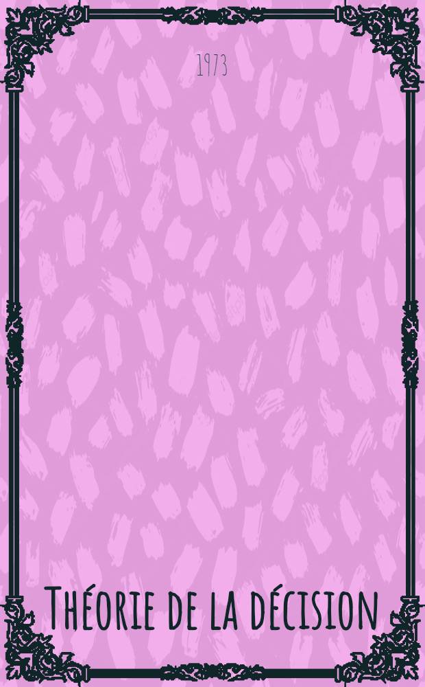 Théorie de la décision : Analyse de quelques critères de choix : Thèse ... prés. à l'Univ. des sciences et techniques de Lille