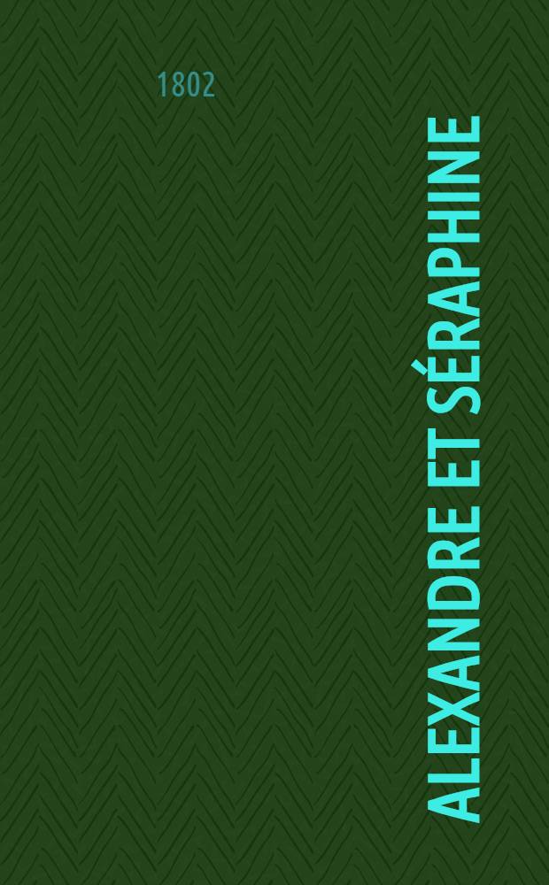 Alexandre et S&eacute;raphine : histoire qui n'est pas incroyable. T. 1
