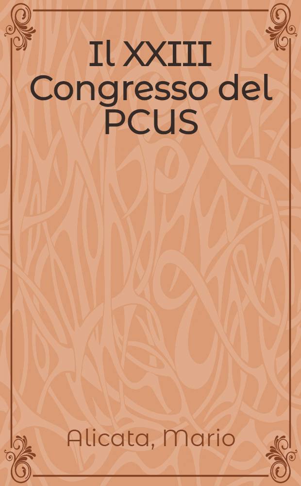 Il XXIII Congresso del PCUS : Rapporto alla sessione del Comitato centrale del PCI, tenuta il 27-29 aprile 1966