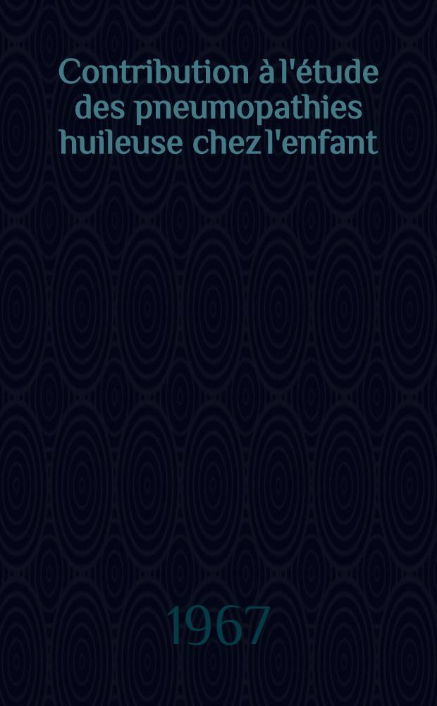 Contribution &agrave; l'&eacute;tude des pneumopathies huileuse chez l'enfant : th&egrave;se