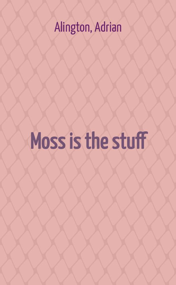 Moss is the stuff