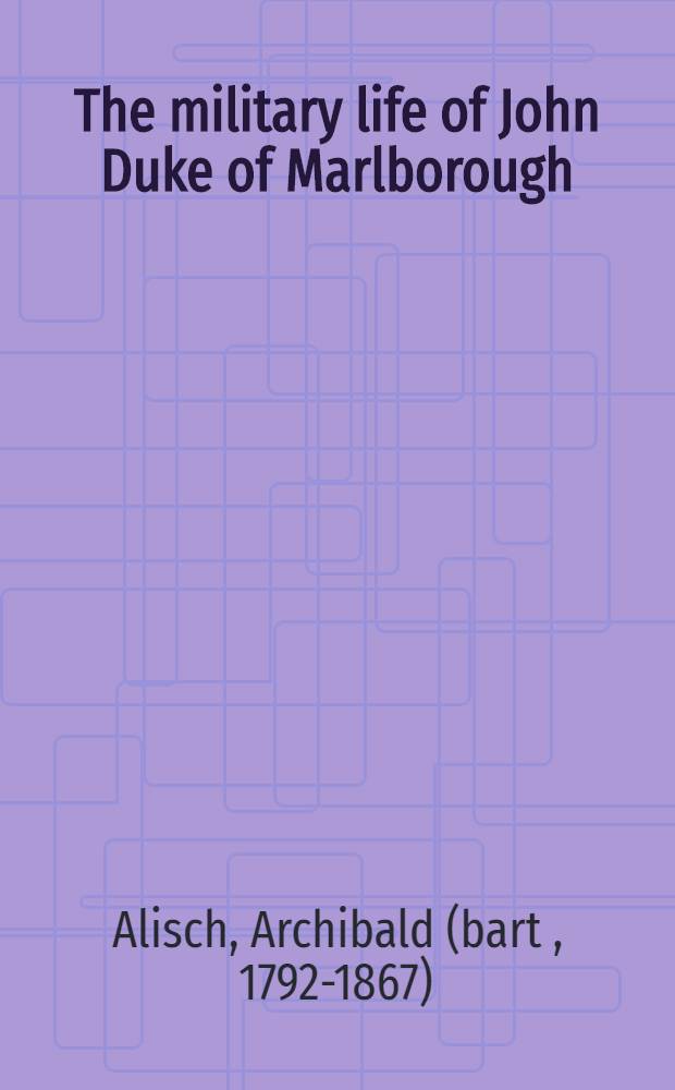 The military life of John Duke of Marlborough