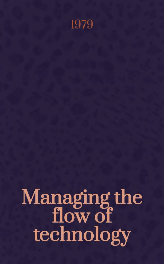 Managing the flow of technology : technology transfer and the dissemination of technological information within the R & D organization