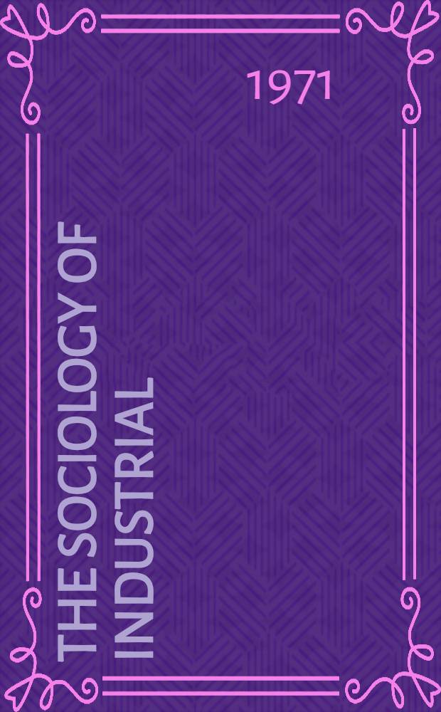 The sociology of industrial : Studies in method