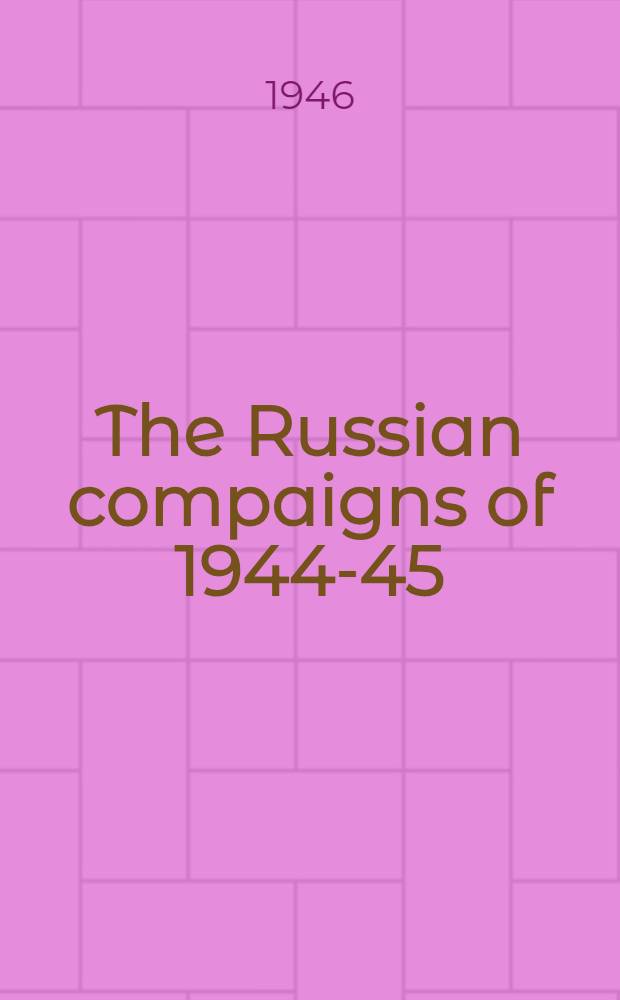 The Russian compaigns of 1944-45