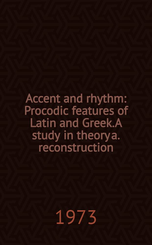 Accent and rhythm : Procodic features of Latin and Greek. A study in theory a. reconstruction