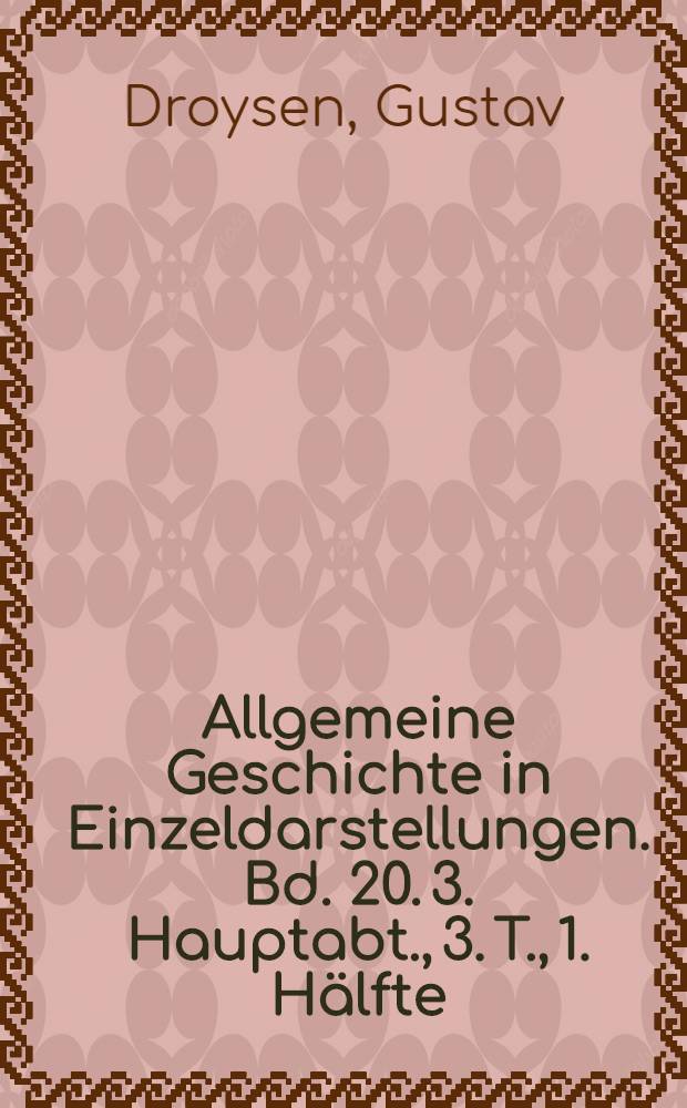 Allgemeine Geschichte in Einzeldarstellungen. [Bd. 20]. 3. Hauptabt., 3. T., 1. Hälfte : Geschichte der Gegendreformation