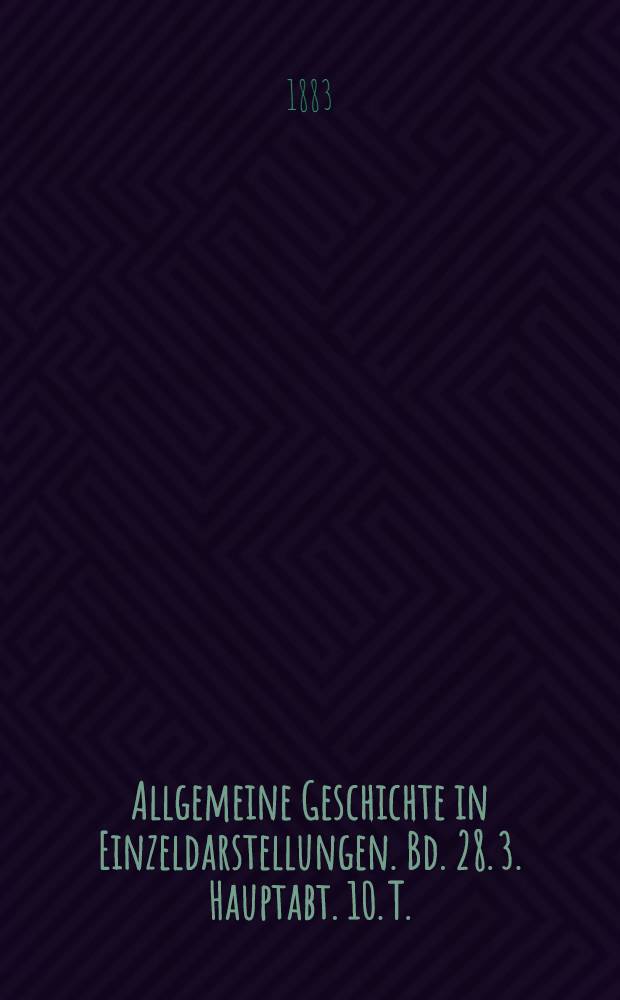 Allgemeine Geschichte in Einzeldarstellungen. [Bd. 28]. 3. Hauptabt. 10. T. : Katharina die Zweite