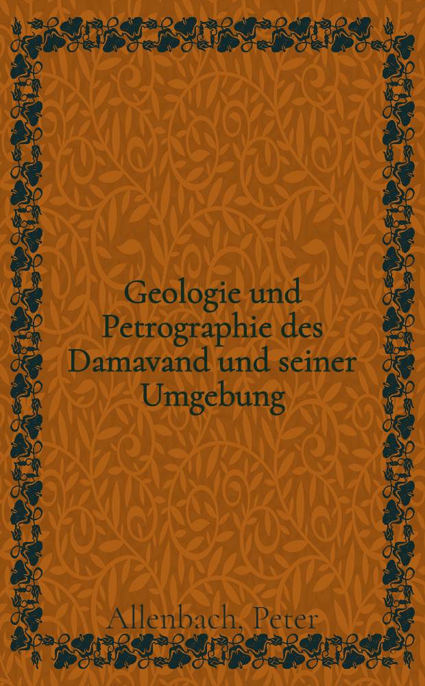 Geologie und Petrographie des Damavand und seiner Umgebung (Zentral-Elburz), Iran : Abhandl. ... der Eidgenössischen techn. Hochschule Zürich