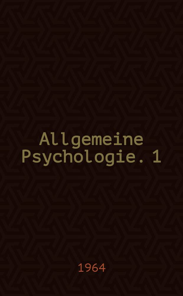 Allgemeine Psychologie. 1 : Der Aufbau des Erkennens