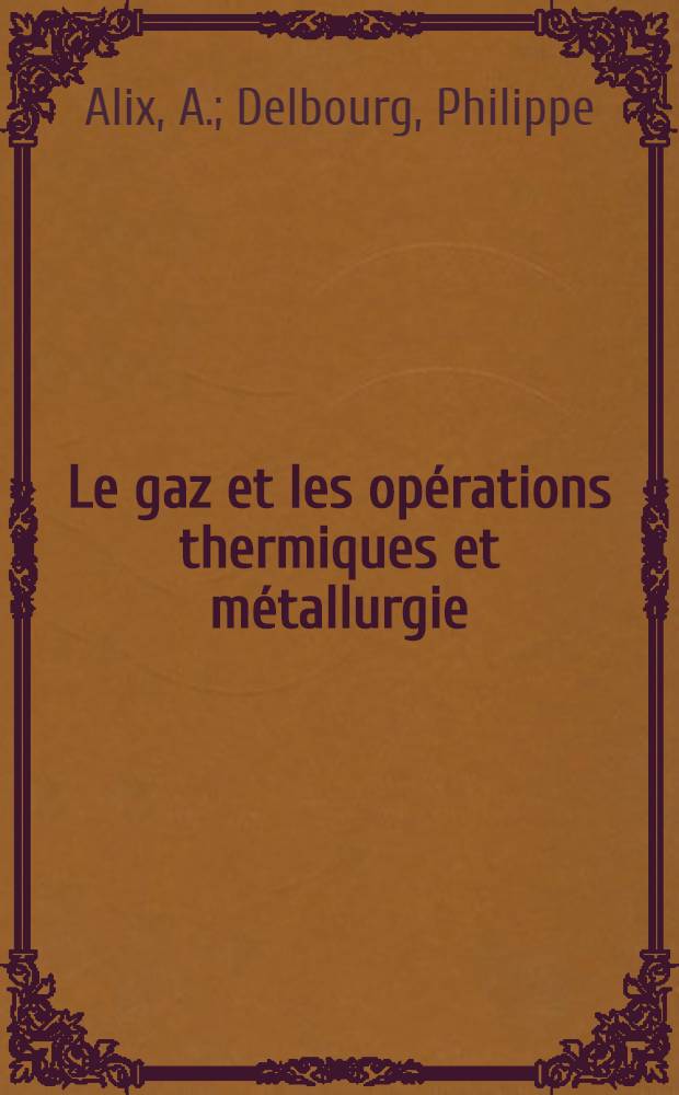Le gaz et les opérations thermiques et métallurgie = Газ и термические процессы в металлургии = Gas for heat operations in mettallurgy