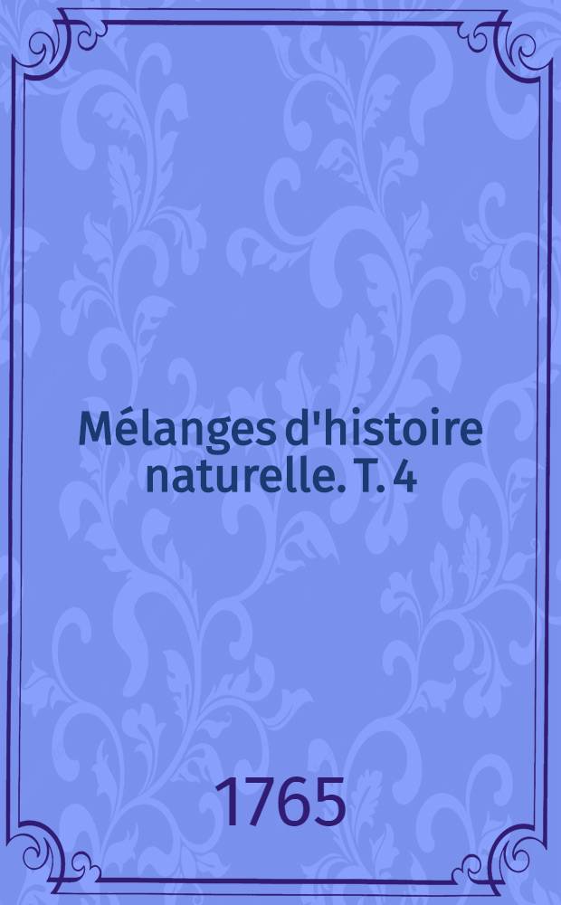 M&eacute;langes d'histoire naturelle. T. 4