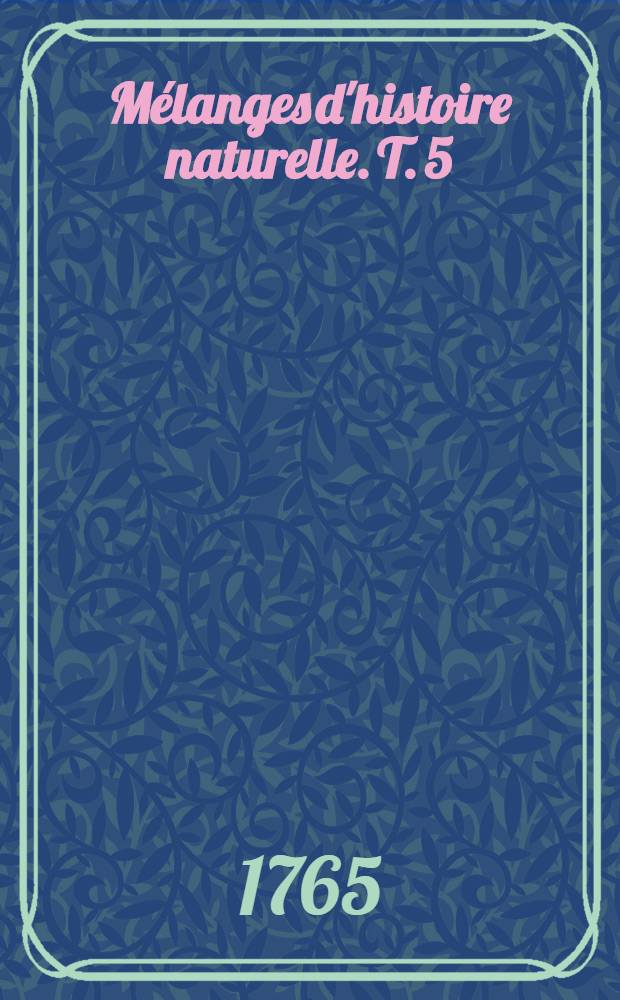 M&eacute;langes d'histoire naturelle. T. 5