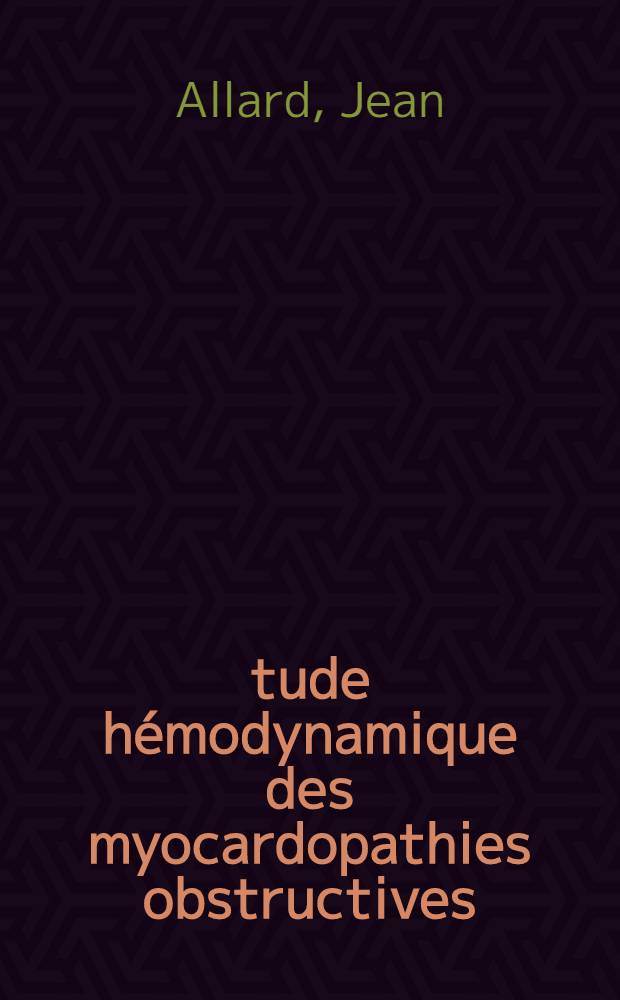 &Eacute;tude h&eacute;modynamique des myocardopathies obstructives : &Agrave; propos de 23 observations : Th&egrave;se ..