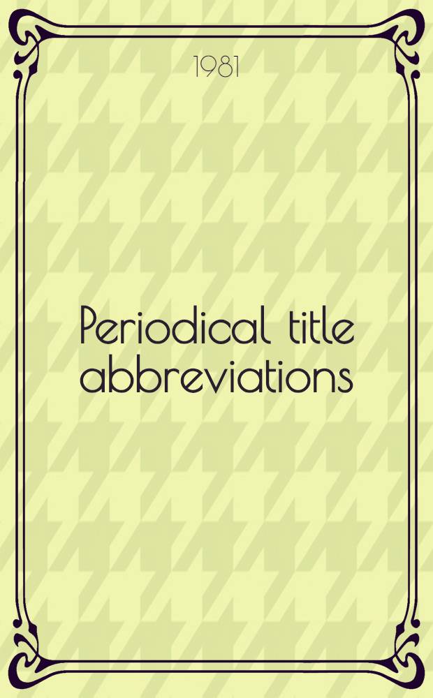 Periodical title abbreviations : Covering period. title abbrev. in science, the social sciences, the humanities, law, medicine, religion, libr. science, engineering, education, business, art, a. many other fields
