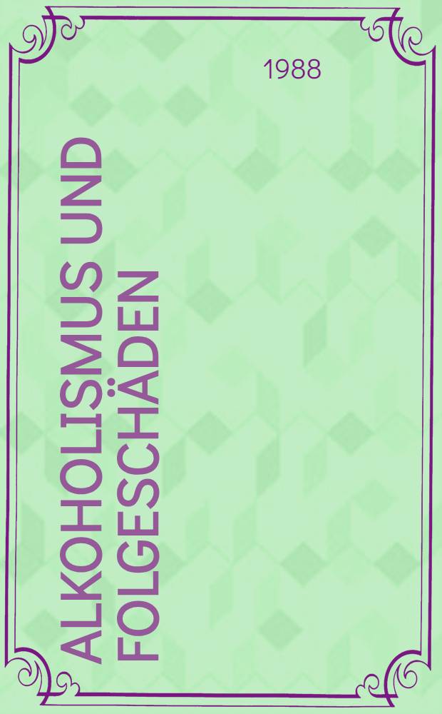 Alkoholismus und Folgeschäden : 29. Bad Mergentheimer Leber- u. Stoffwechseltagung 9. bis 11. Okt. 1987
