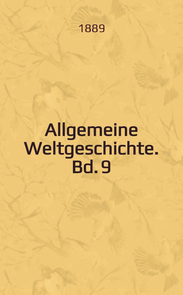 Allgemeine Weltgeschichte. Bd. 9 : Die Neuere Zeit