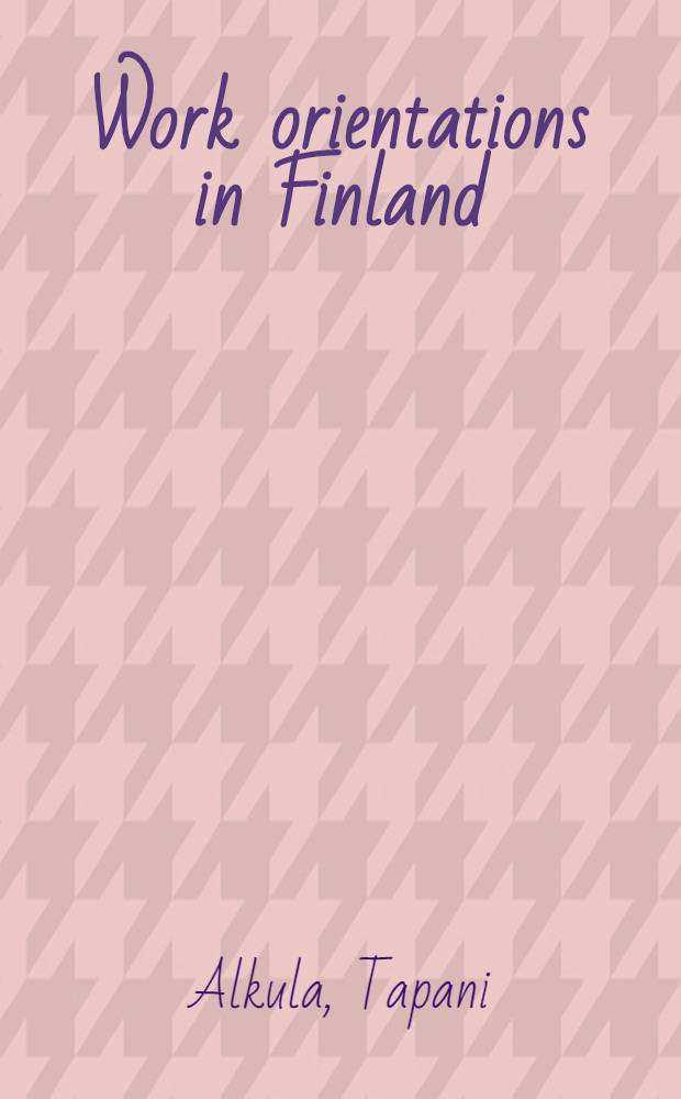 Work orientations in Finland : A conceptual critique a. an empirical study if work-related expectations