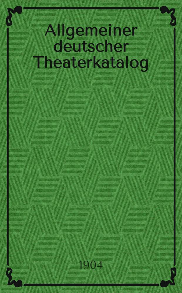 Allgemeiner deutscher Theaterkatalog : Ein Verz. der im Druck u. Handel befindlichen B&uuml;hnenst&uuml;cke u. dramatischen Erzeugnisse, nach Stichworten geordnet