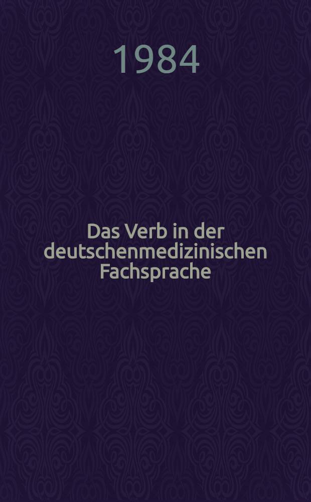 Das Verb in der deutschenmedizinischen Fachsprache : methodisches Lehrmittel für Studenten der med. Fak