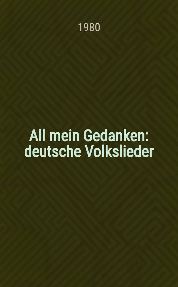 All mein Gedanken : deutsche Volkslieder (Singstimme / Gitarre)