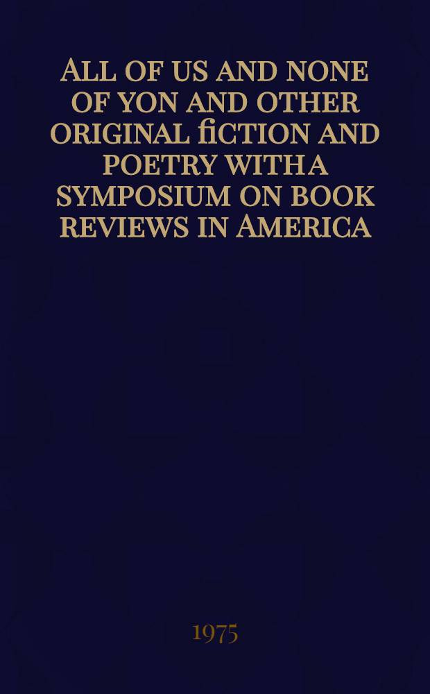 All of us and none of yon and other original fiction and poetry with a symposium on book reviews in America