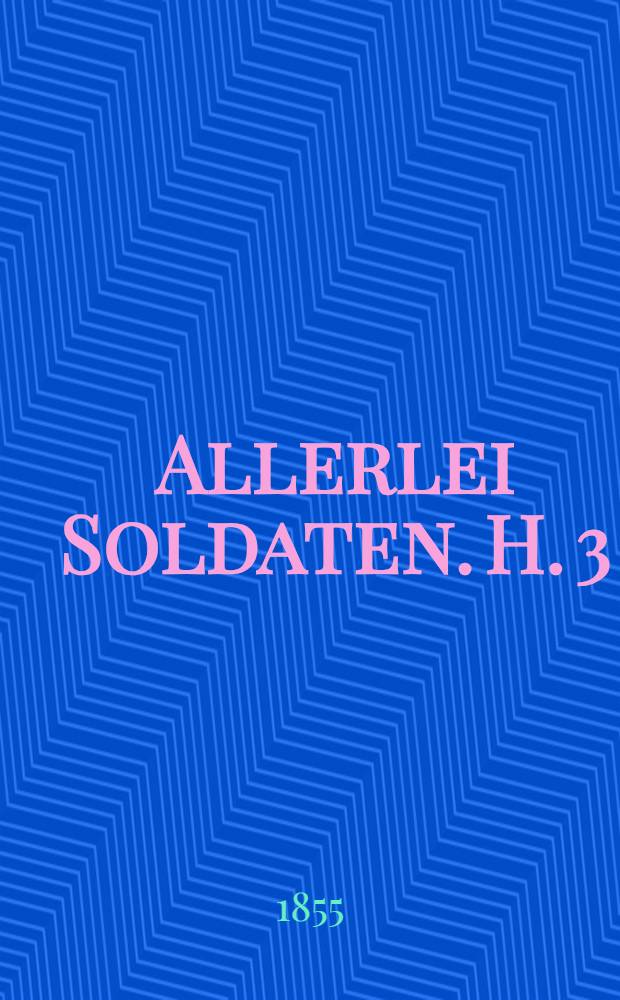 Allerlei Soldaten. H. 3