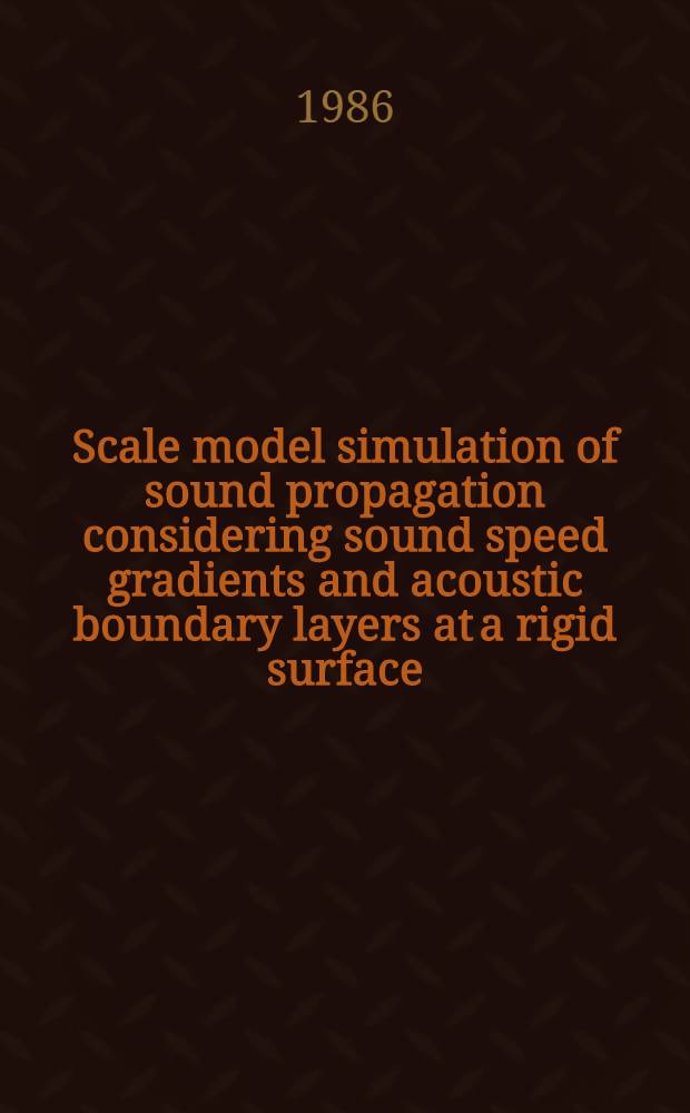 Scale model simulation of sound propagation considering sound speed gradients and acoustic boundary layers at a rigid surface : Diss.