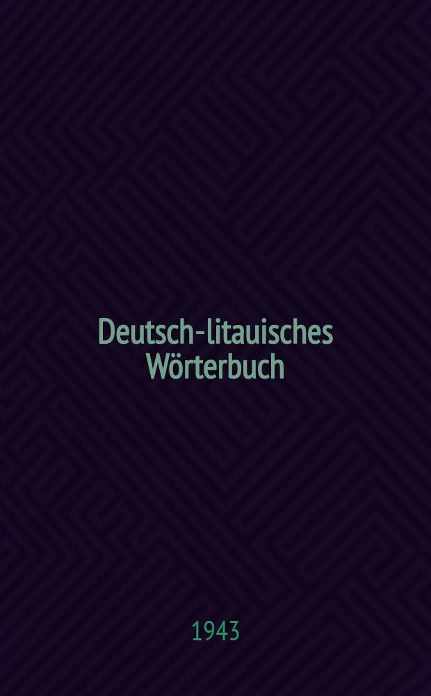Deutsch-litauisches Wörterbuch = Vokiškai lietuviškas žodynas