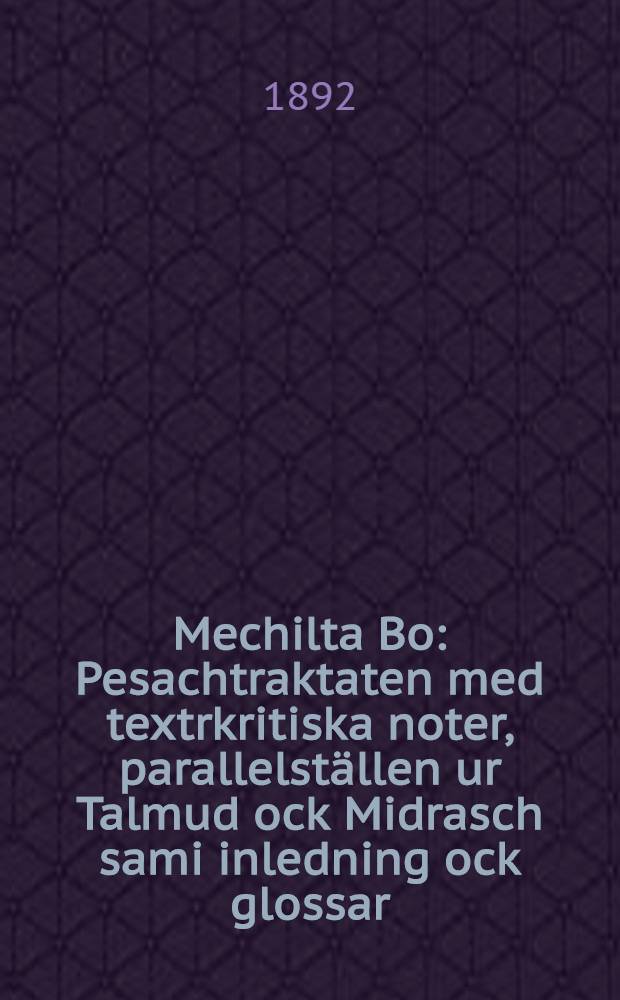 Mechilta Bo : Pesachtraktaten med textrkritiska noter, parallelställen ur Talmud ock Midrasch sami inledning ock glossar