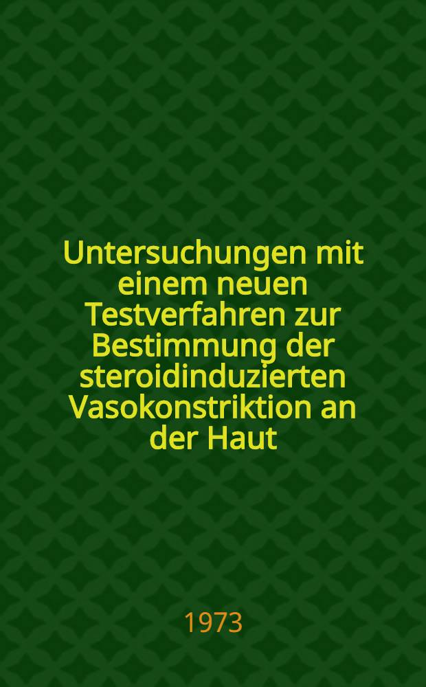 Untersuchungen mit einem neuen Testverfahren zur Bestimmung der steroidinduzierten Vasokonstriktion an der Haut : Inaug.-Diss. ... der ... Med. Fak. der Univ. des Saarlandes