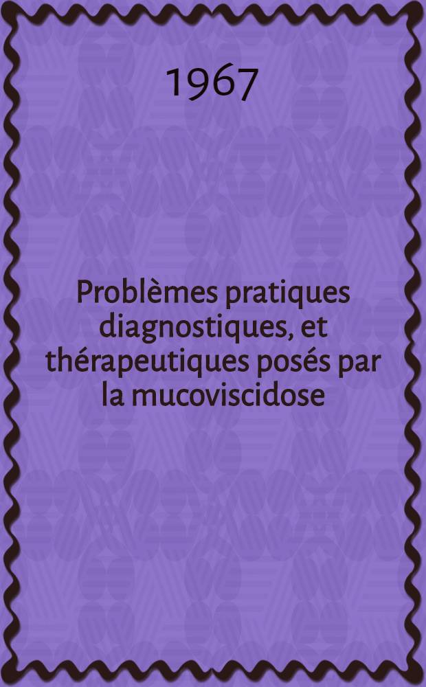 Probl&egrave;mes pratiques diagnostiques, et th&eacute;rapeutiques pos&eacute;s par la mucoviscidose : &agrave; propos de seize observations : th&egrave;se